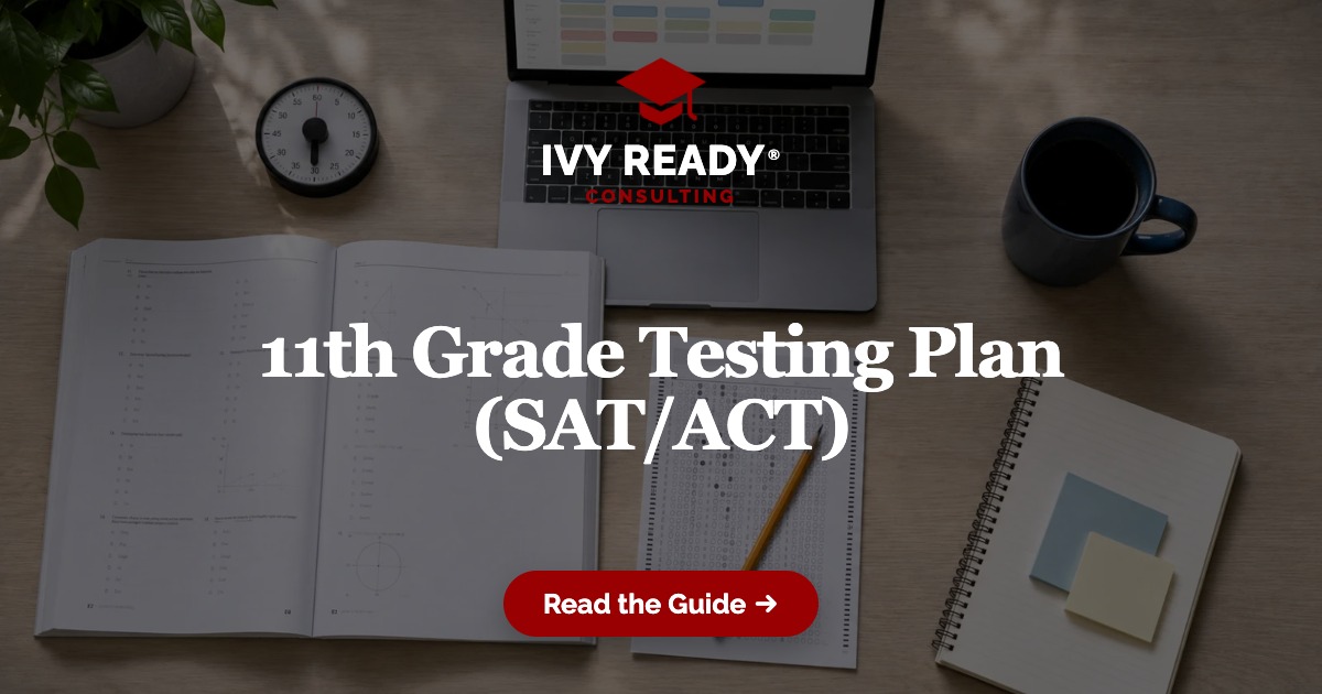 11th Grade Testing Plan (SAT/ACT) | Ivy Ready College Admissions Consulting